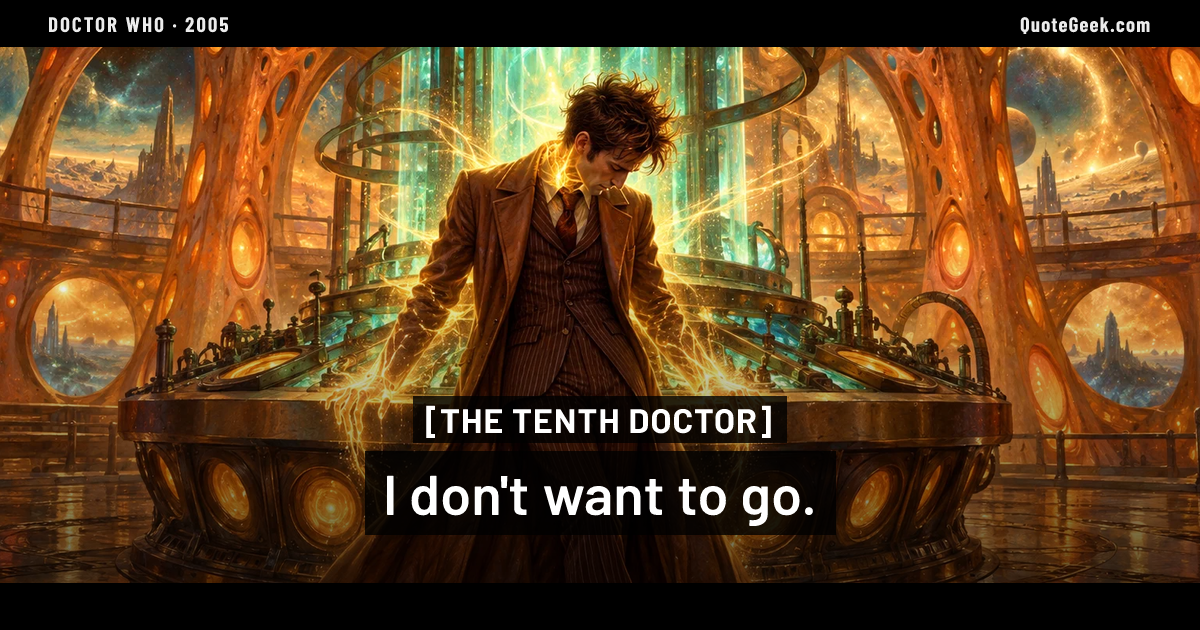 “I don't want to go.” — The Tenth Doctor · Doctor Who. Illustrated QuoteGeek card.