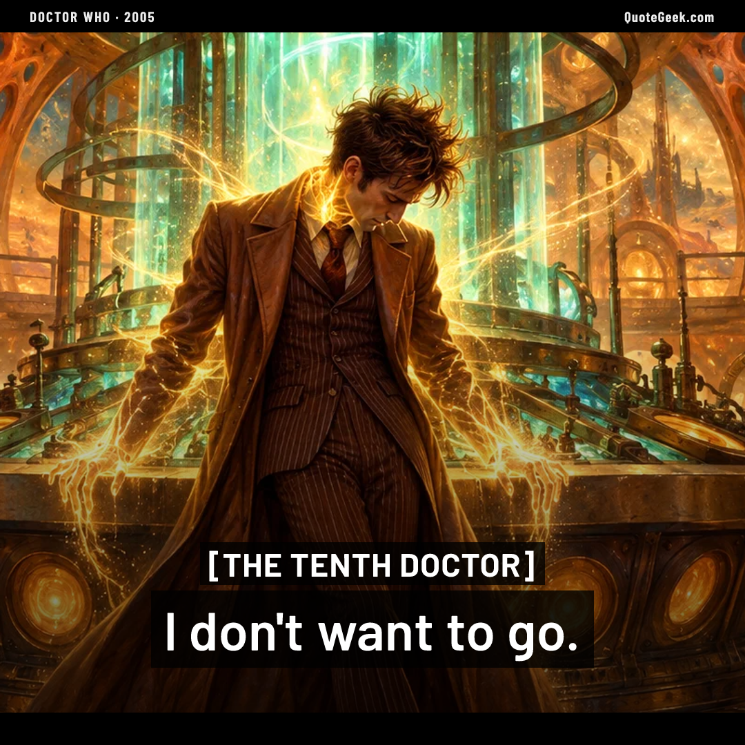 “I don't want to go.” — The Tenth Doctor · Doctor Who. Illustrated QuoteGeek card.