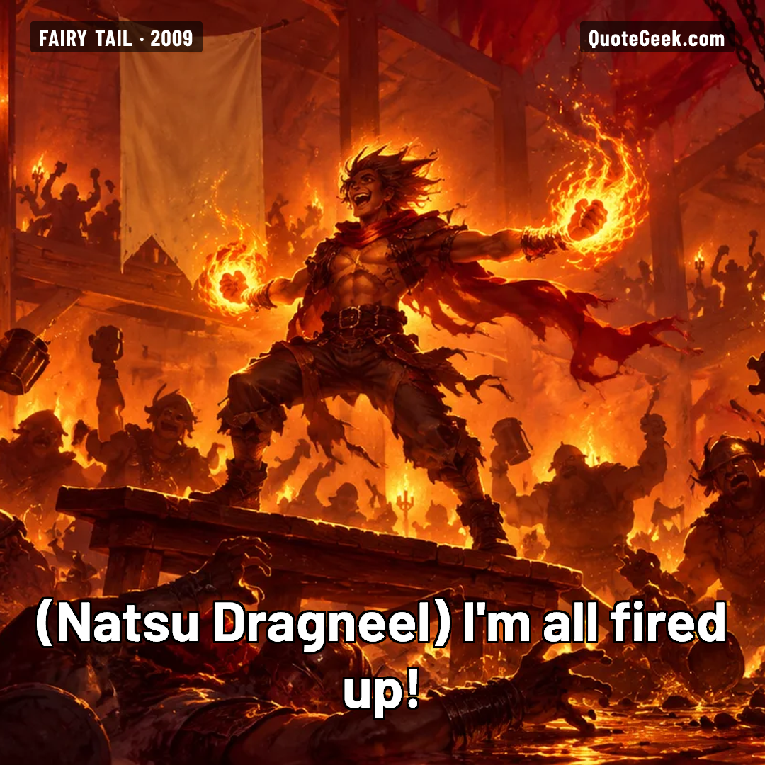 “I'm all fired up!” — Natsu Dragneel · Fairy Tail. Illustrated QuoteGeek card.