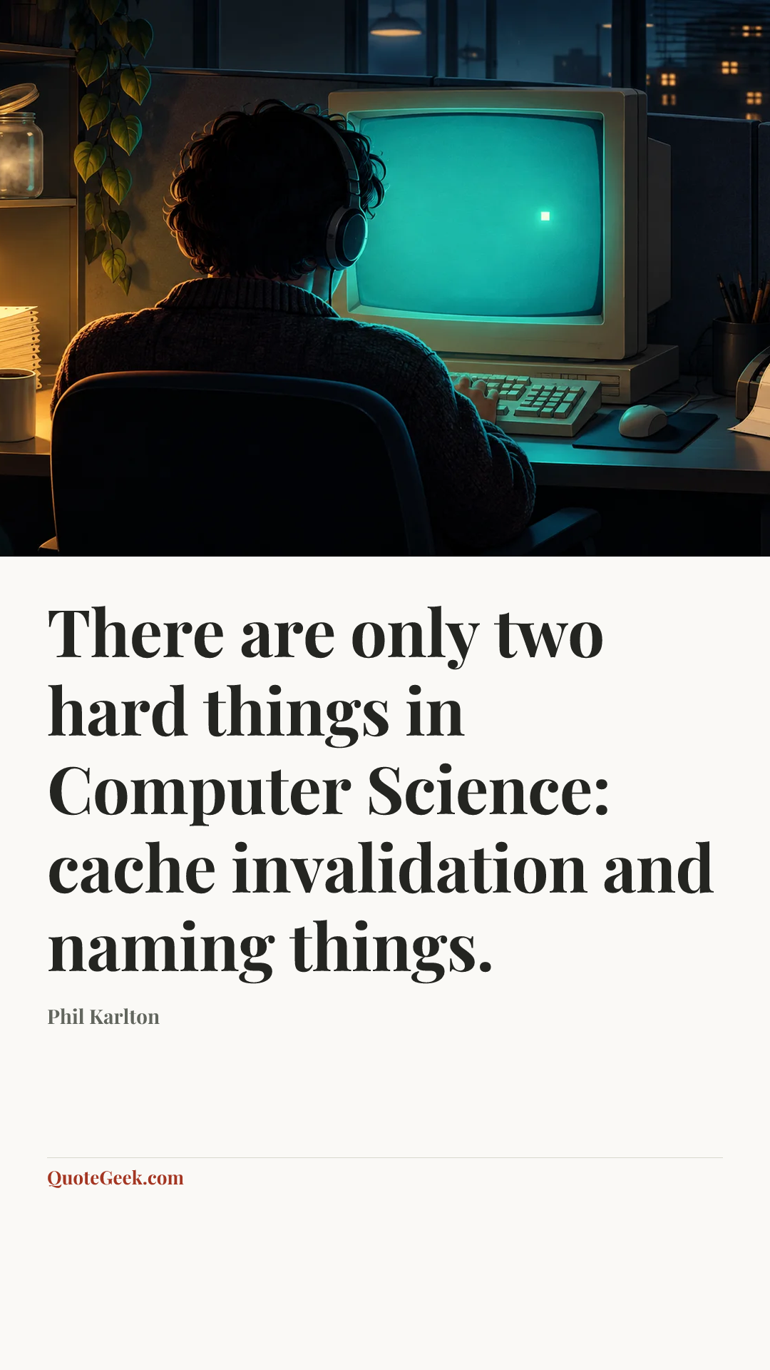 “There are only two hard things in Computer Science: cache invalidation and naming things.” — Phil Karlton. Illustrated QuoteGeek card.