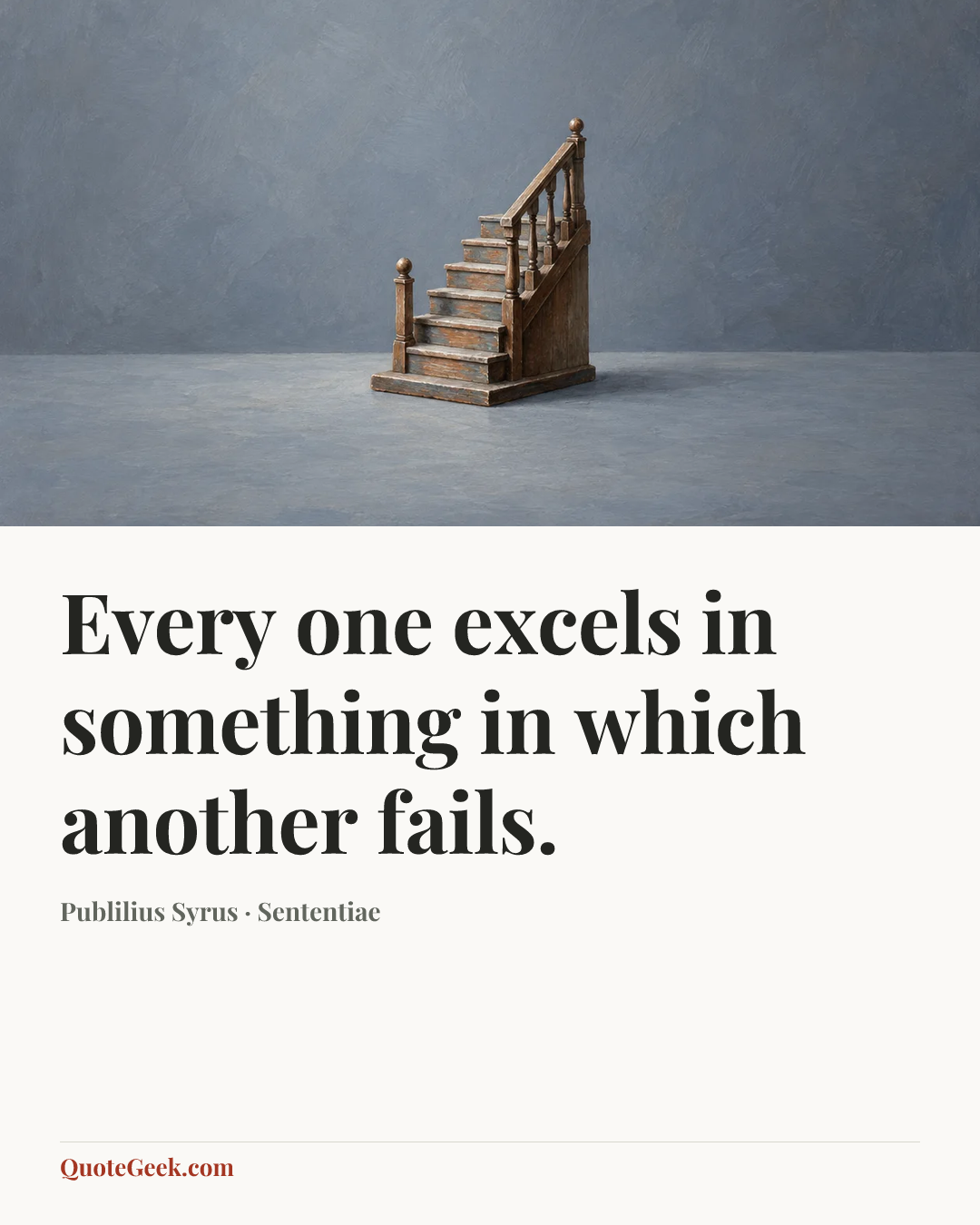 “Every one excels in something in which another fails.” — Publilius Syrus · Sententiae. Illustrated QuoteGeek card.