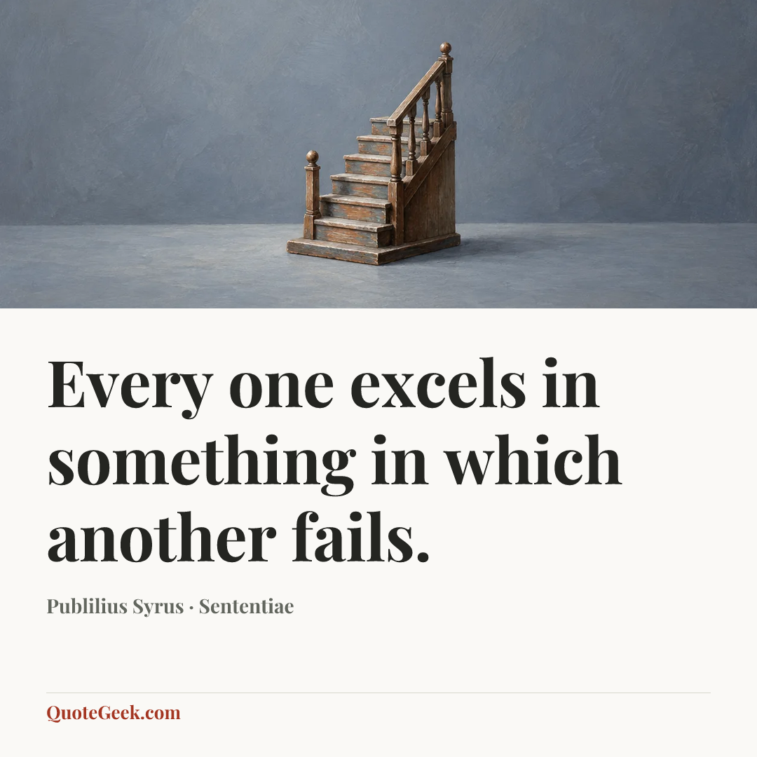 “Every one excels in something in which another fails.” — Publilius Syrus · Sententiae. Illustrated QuoteGeek card.