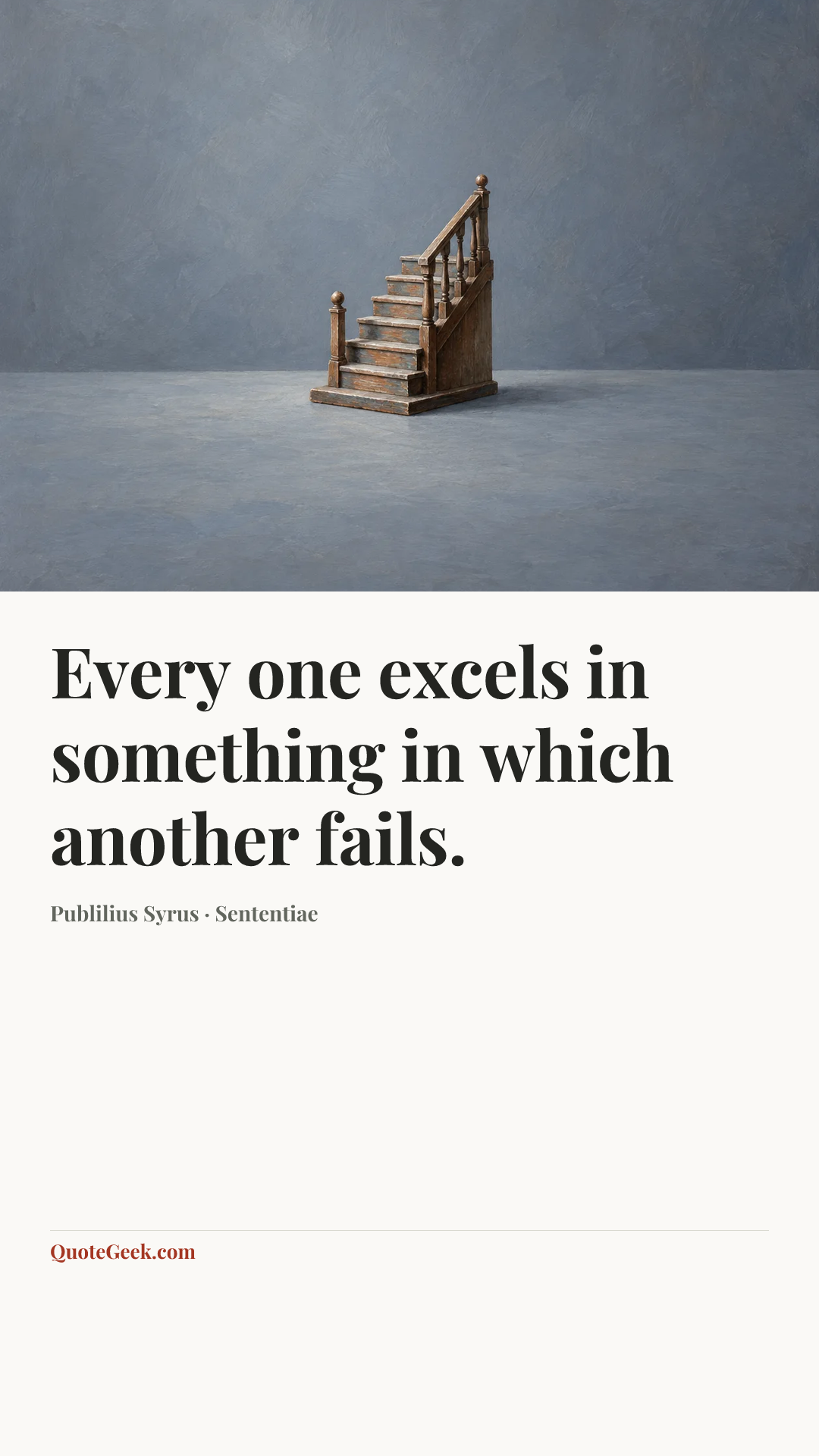 “Every one excels in something in which another fails.” — Publilius Syrus · Sententiae. Illustrated QuoteGeek card.