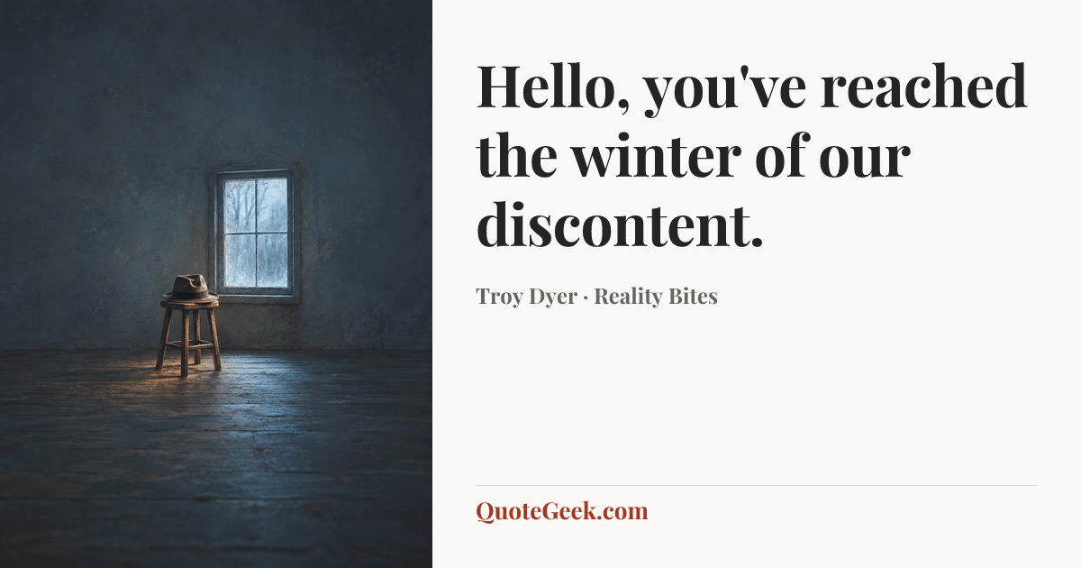“Hello, you've reached the winter of our discontent.” — Troy Dyer · Reality Bites. Illustrated QuoteGeek card.