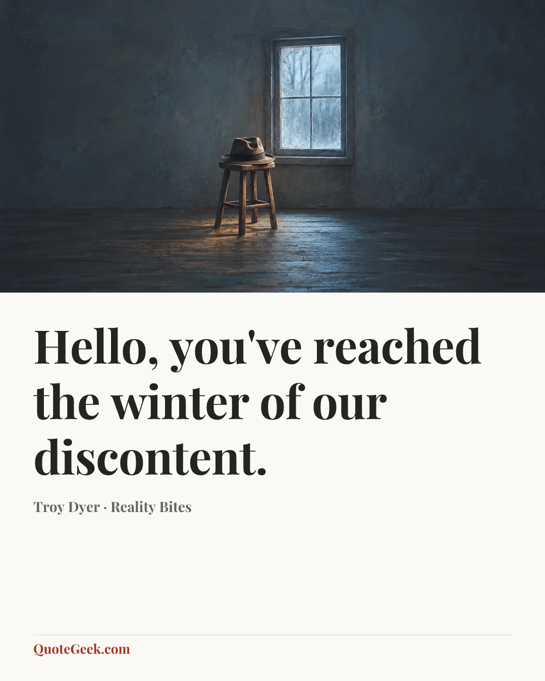 “Hello, you've reached the winter of our discontent.” — Troy Dyer · Reality Bites. Illustrated QuoteGeek card.