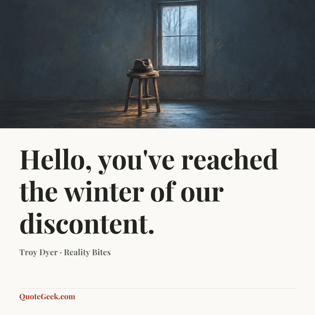 “Hello, you've reached the winter of our discontent.” — Troy Dyer · Reality Bites. Illustrated QuoteGeek card.