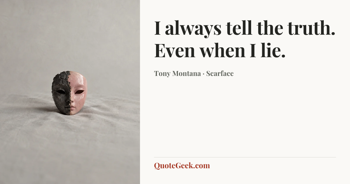 “I always tell the truth. Even when I lie.” — Tony Montana · Scarface. Illustrated QuoteGeek card.