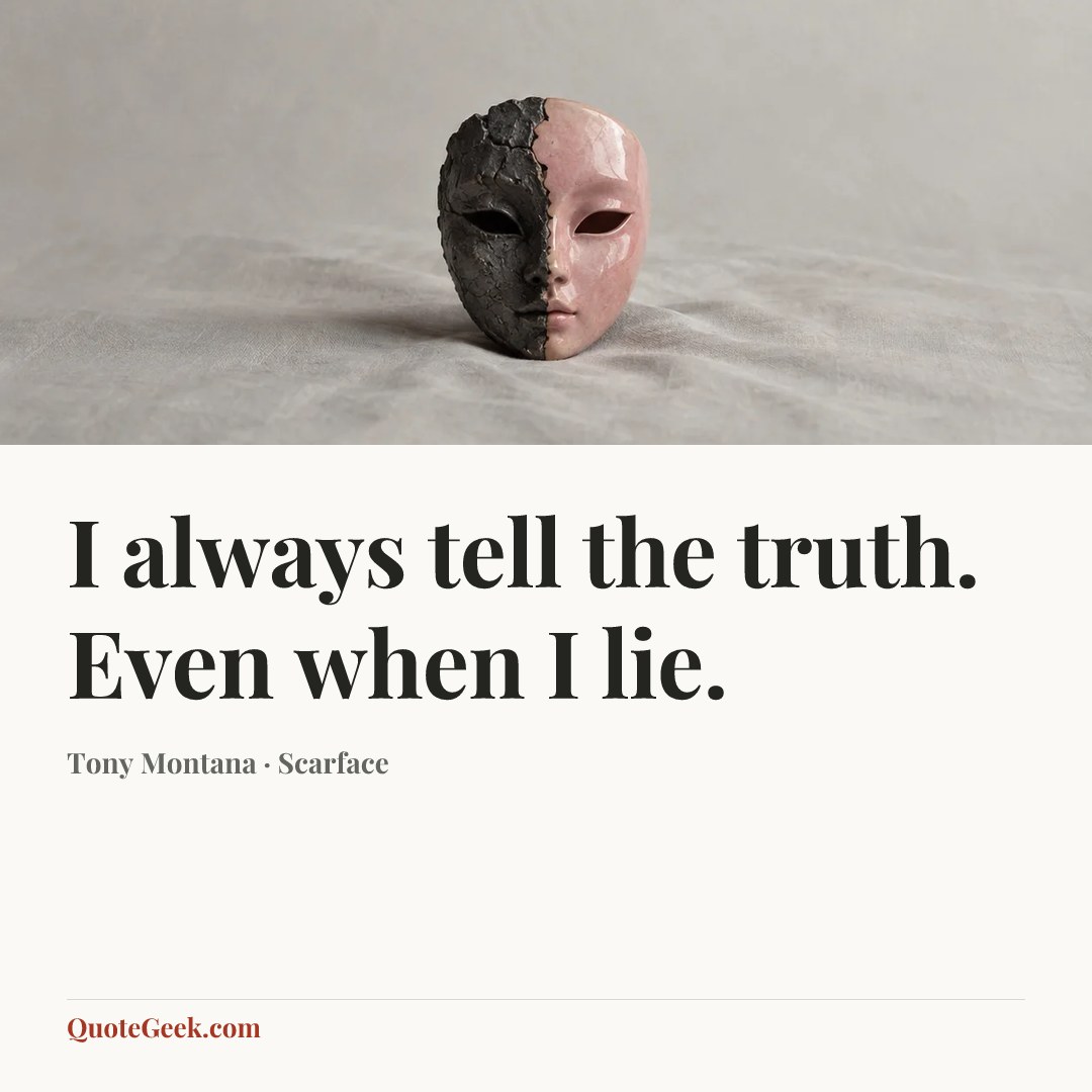 “I always tell the truth. Even when I lie.” — Tony Montana · Scarface. Illustrated QuoteGeek card.