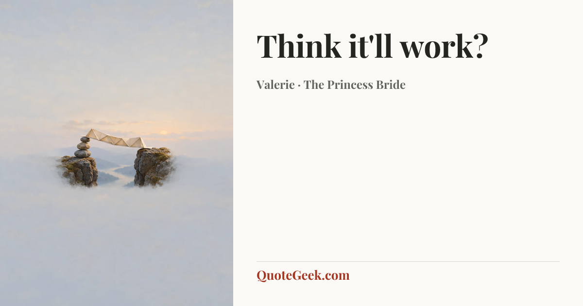 “Think it'll work?” — Valerie · The Princess Bride. Illustrated QuoteGeek card.
