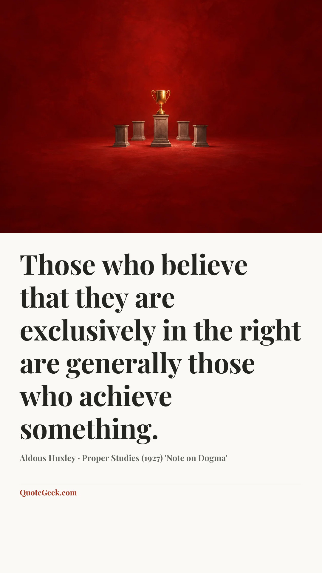 “Those who believe that they are exclusively in the right are generally those who achieve something.” — Aldous Huxley · Proper Studies (1927) 'Note on Dogma'. Illustrated QuoteGeek card.