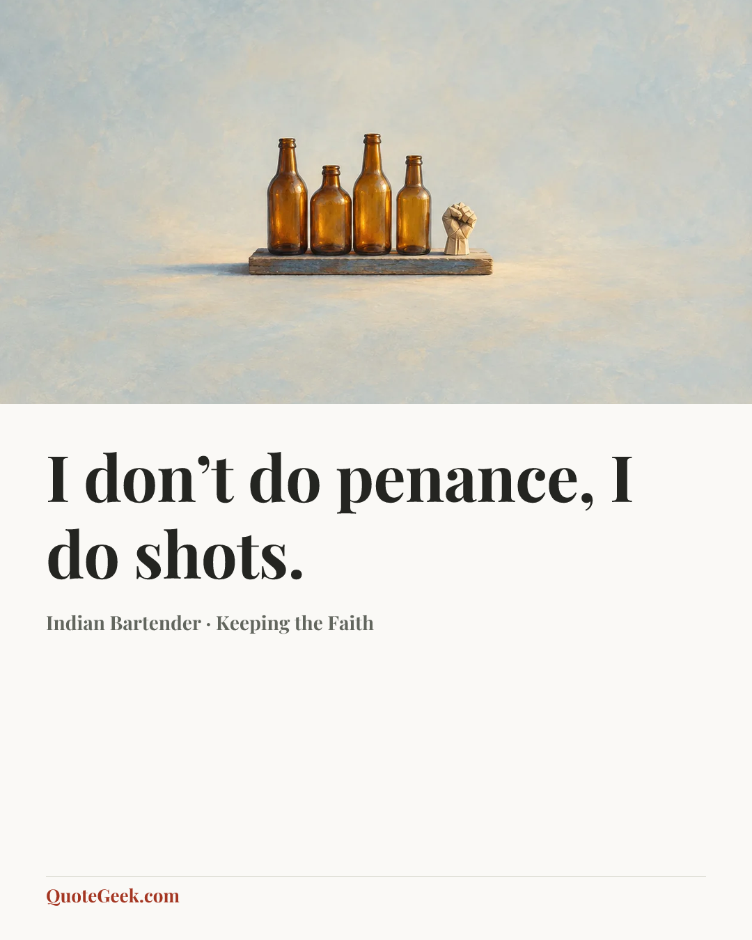 “I don’t do penance, I do shots.” — Indian Bartender · Keeping the Faith. Illustrated QuoteGeek card.