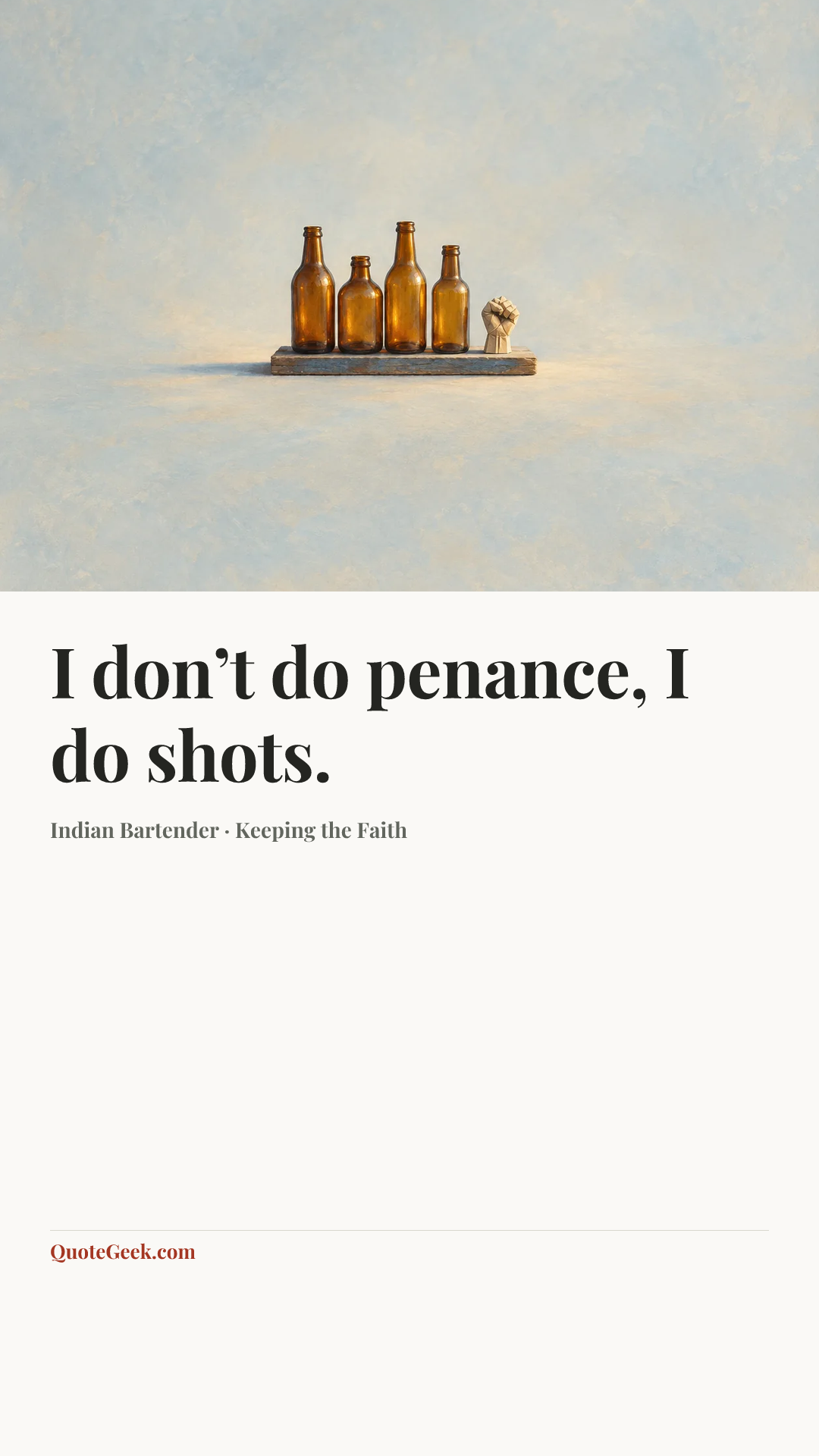 “I don’t do penance, I do shots.” — Indian Bartender · Keeping the Faith. Illustrated QuoteGeek card.