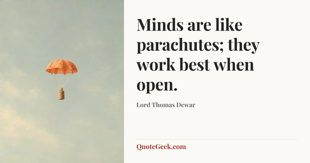 “Minds are like parachutes; they work best when open.” — Lord Thomas Dewar. Illustrated QuoteGeek card.