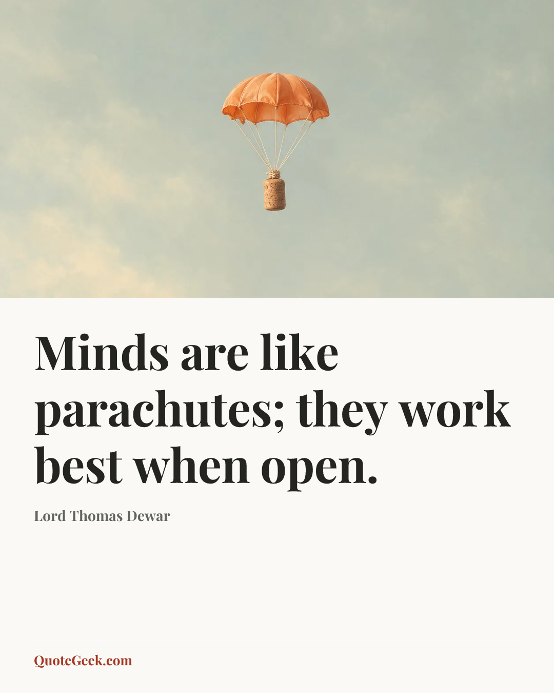 “Minds are like parachutes; they work best when open.” — Lord Thomas Dewar. Illustrated QuoteGeek card.