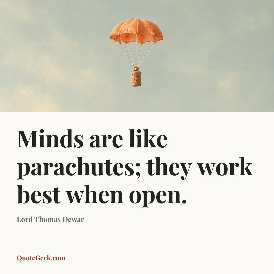 “Minds are like parachutes; they work best when open.” — Lord Thomas Dewar. Illustrated QuoteGeek card.