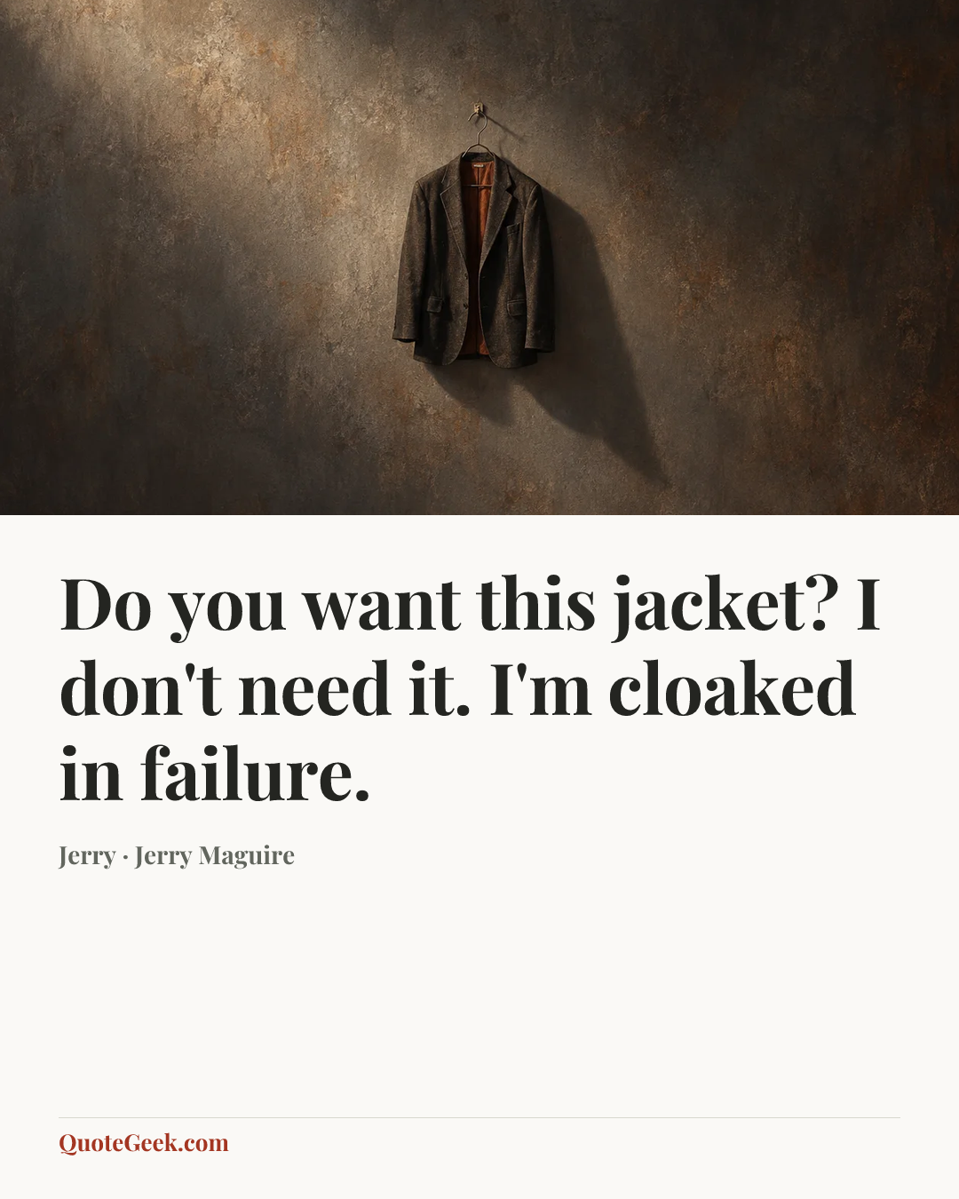 “Do you want this jacket? I don't need it. I'm cloaked in failure.” — Jerry · Jerry Maguire. Illustrated QuoteGeek card.