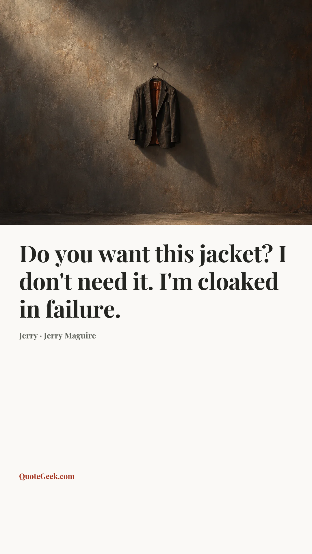 “Do you want this jacket? I don't need it. I'm cloaked in failure.” — Jerry · Jerry Maguire. Illustrated QuoteGeek card.