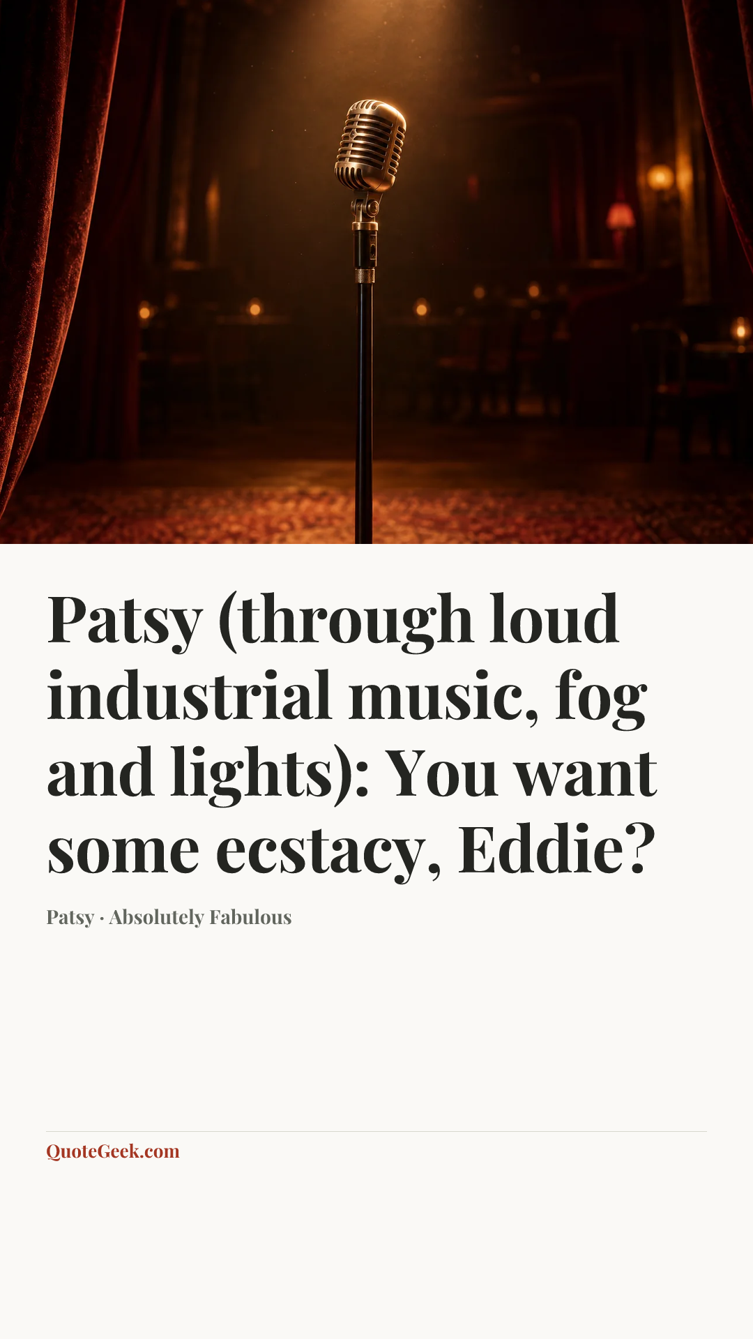 “Patsy (through loud industrial music, fog and lights): You want some ecstacy, Eddie?” — Patsy · Absolutely Fabulous. Illustrated QuoteGeek card.
