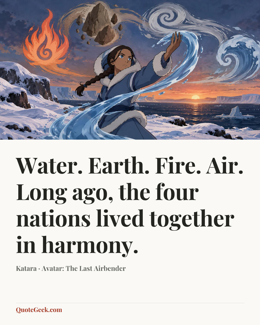“Water. Earth. Fire. Air. Long ago, the four nations lived together in harmony.” — Katara · Avatar: The Last Airbender. Illustrated QuoteGeek card.