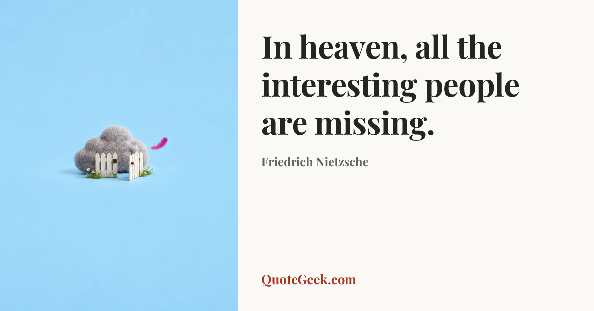 “In heaven, all the interesting people are missing.” — Friedrich Nietzsche. Illustrated QuoteGeek card.