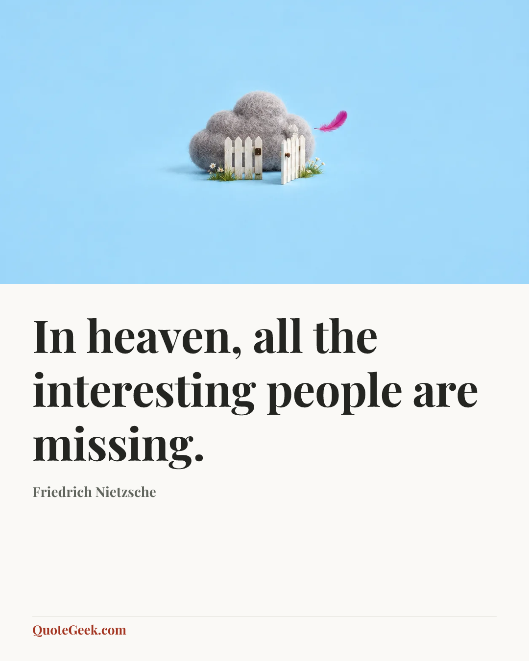 “In heaven, all the interesting people are missing.” — Friedrich Nietzsche. Illustrated QuoteGeek card.