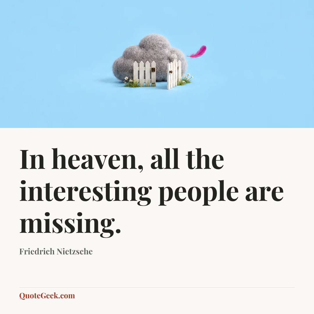 “In heaven, all the interesting people are missing.” — Friedrich Nietzsche. Illustrated QuoteGeek card.