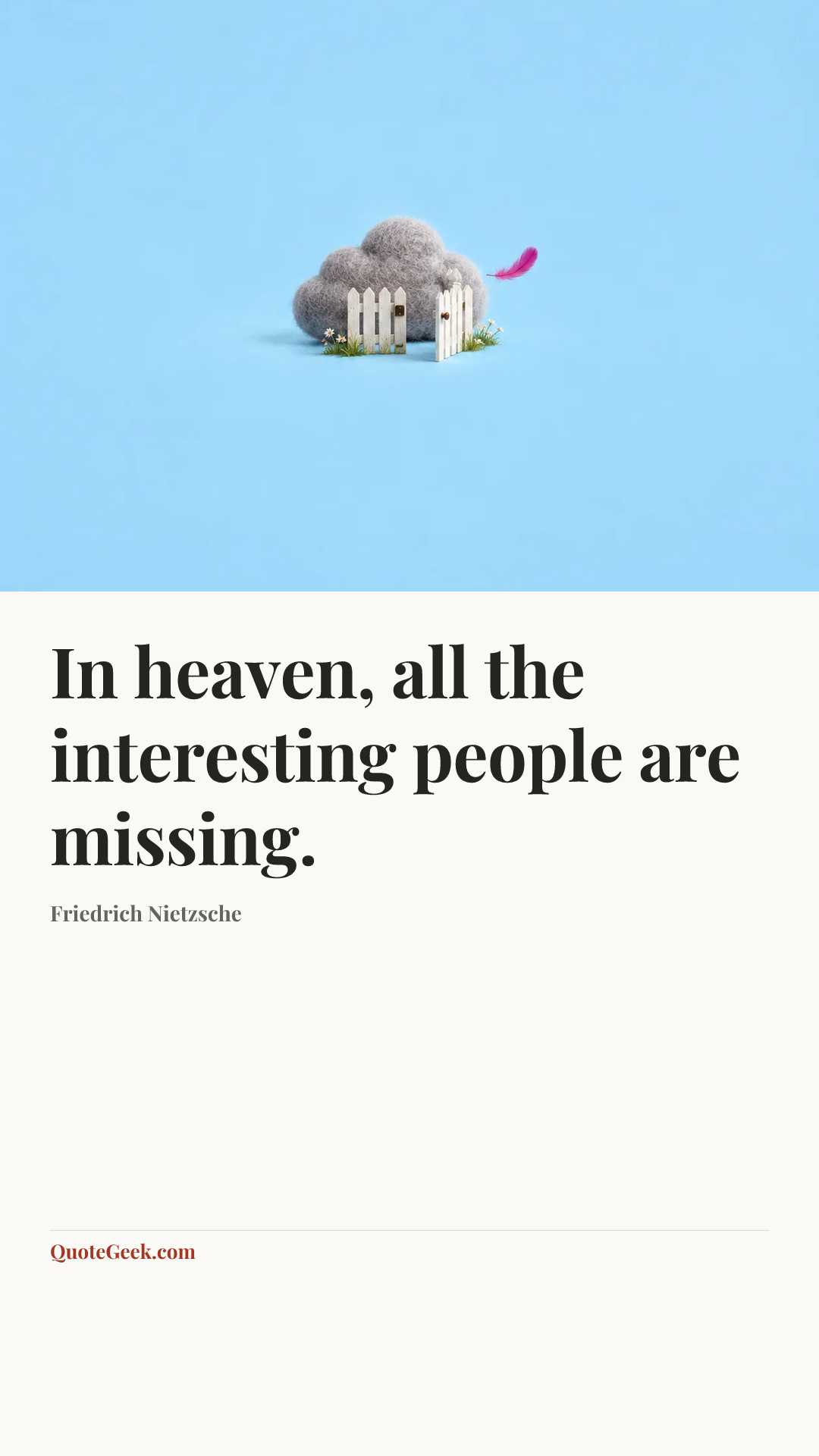 “In heaven, all the interesting people are missing.” — Friedrich Nietzsche. Illustrated QuoteGeek card.