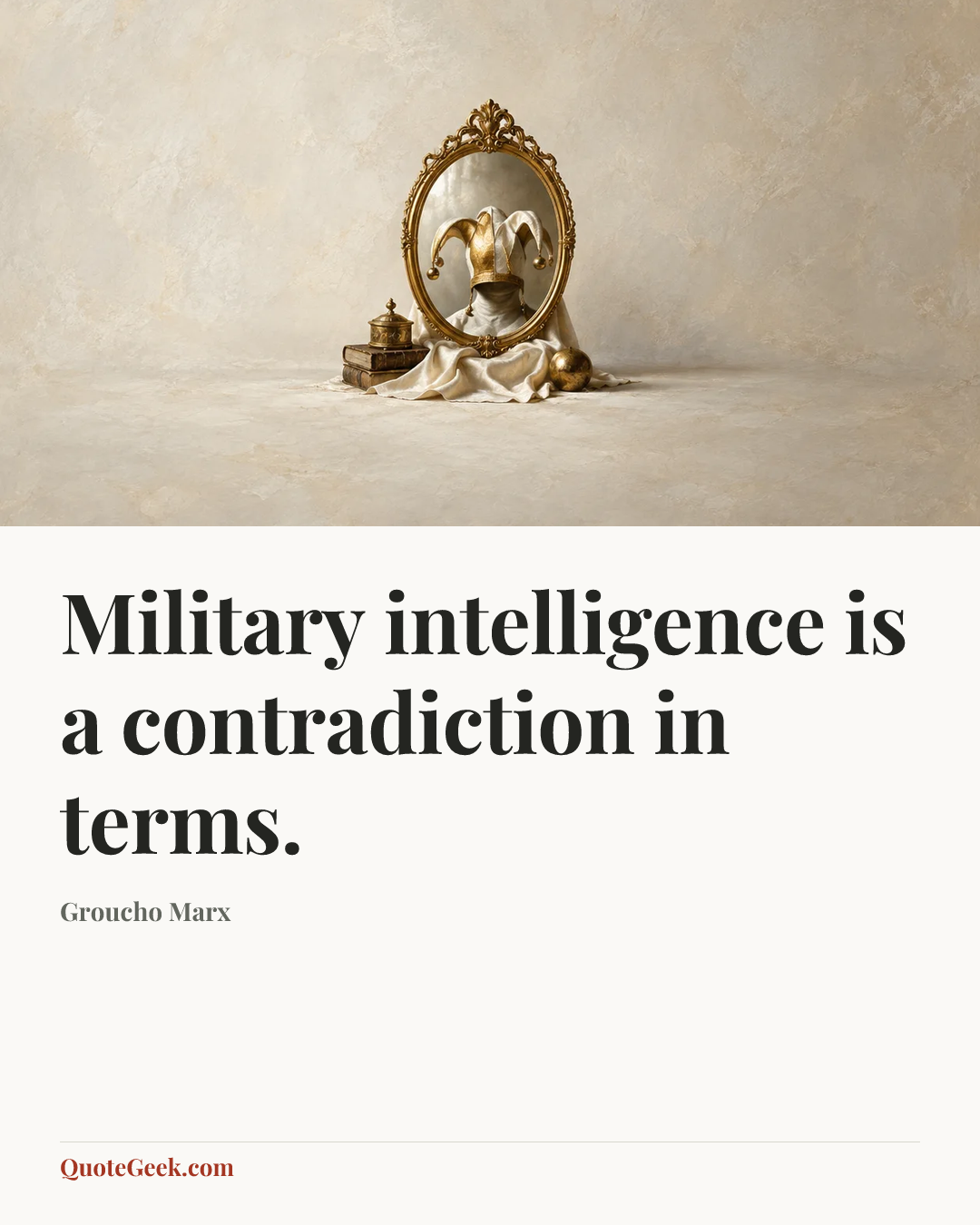 “Military intelligence is a contradiction in terms.” — Groucho Marx. Illustrated QuoteGeek card.