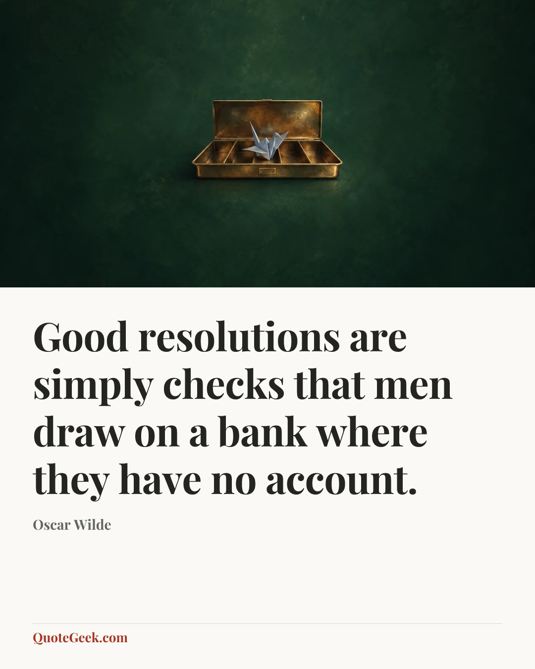 “Good resolutions are simply checks that men draw on a bank where they have no account.” — Oscar Wilde. Illustrated QuoteGeek card.