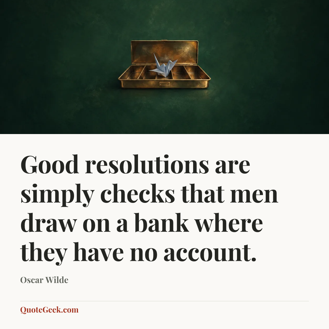 “Good resolutions are simply checks that men draw on a bank where they have no account.” — Oscar Wilde. Illustrated QuoteGeek card.