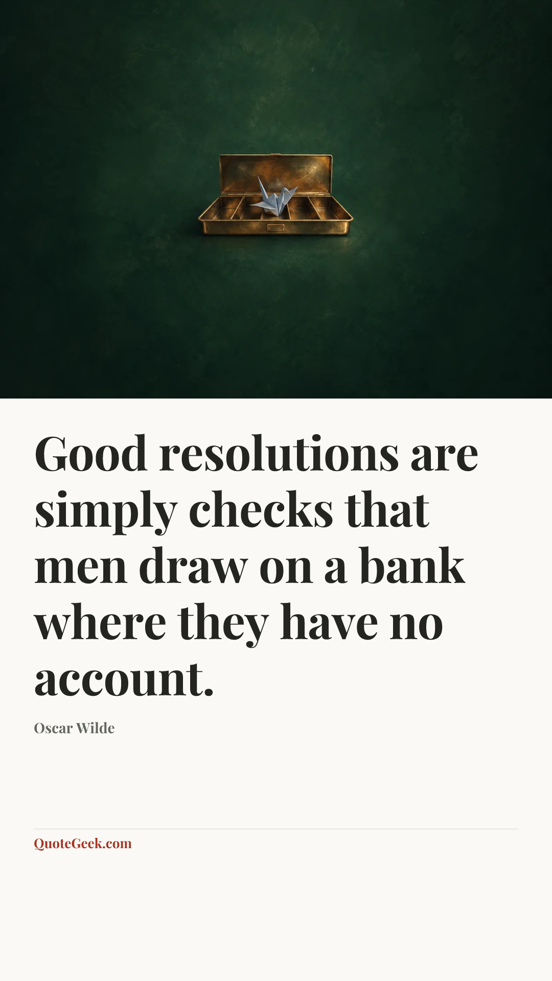 “Good resolutions are simply checks that men draw on a bank where they have no account.” — Oscar Wilde. Illustrated QuoteGeek card.