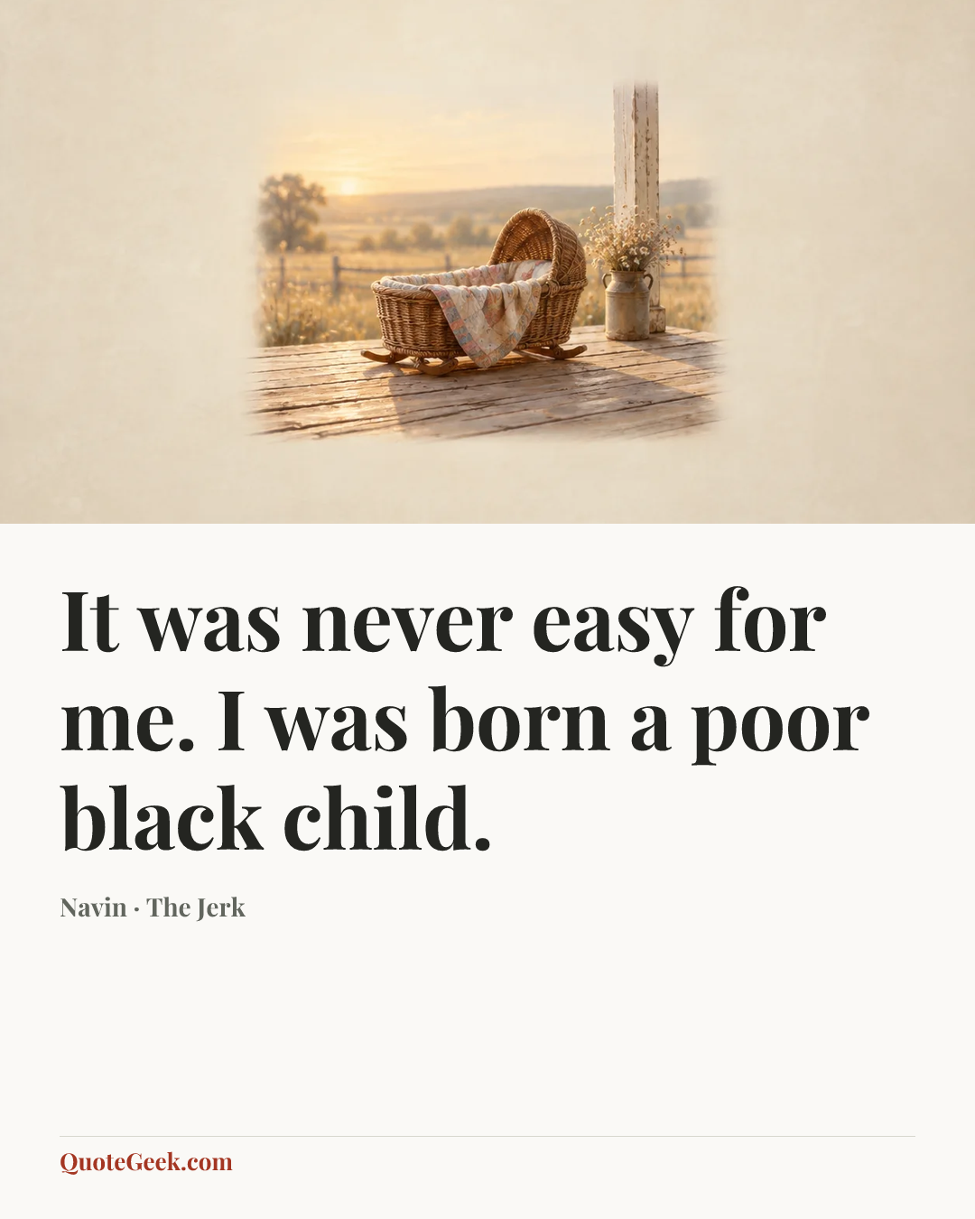 “It was never easy for me. I was born a poor black child.” — Navin · The Jerk. Illustrated QuoteGeek card.