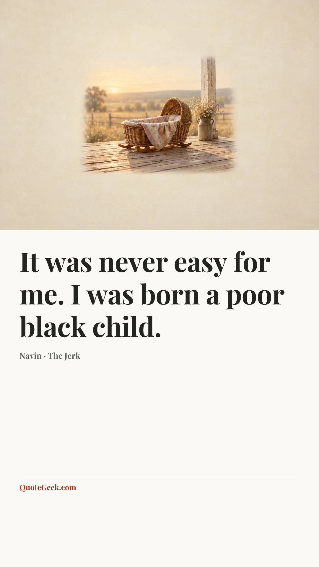 “It was never easy for me. I was born a poor black child.” — Navin · The Jerk. Illustrated QuoteGeek card.