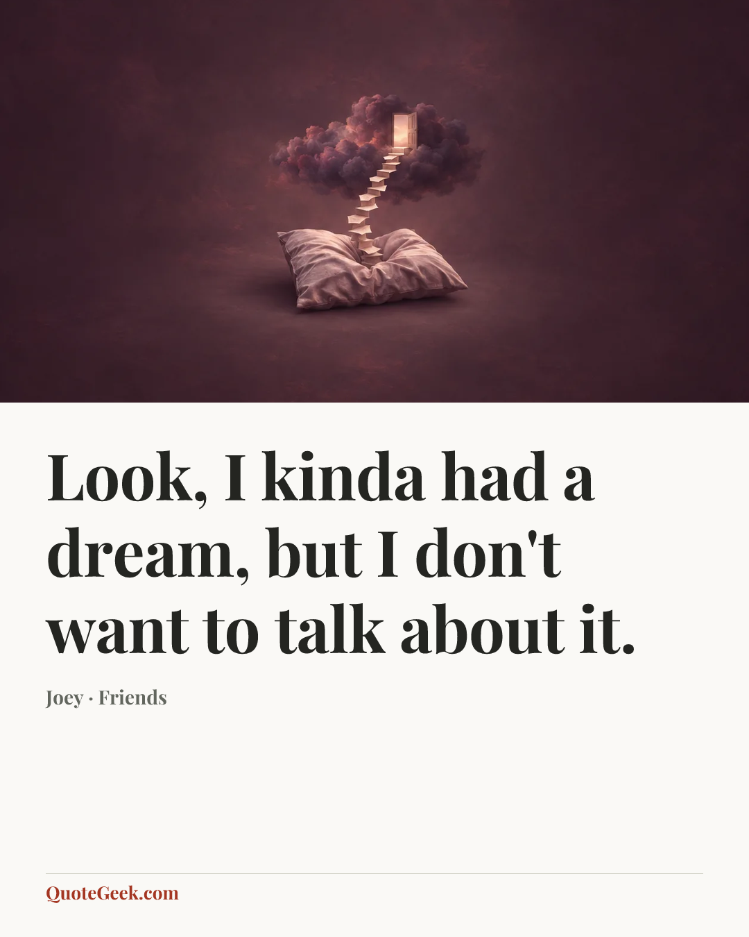“Look, I kinda had a dream, but I don't want to talk about it.” — Joey · Friends. Illustrated QuoteGeek card.