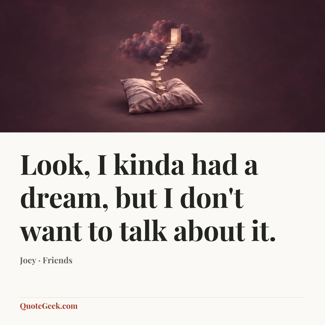 “Look, I kinda had a dream, but I don't want to talk about it.” — Joey · Friends. Illustrated QuoteGeek card.
