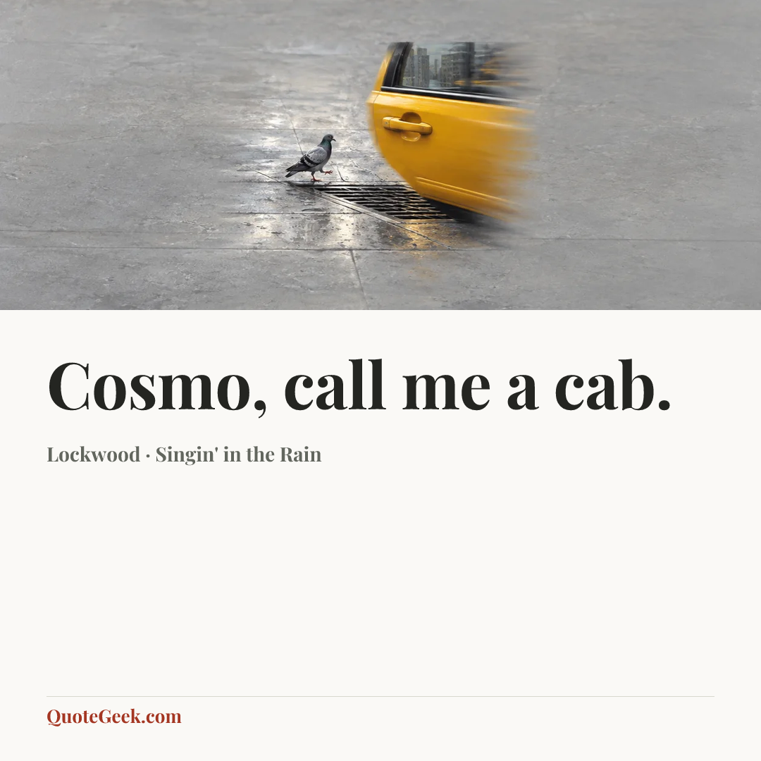 “Cosmo, call me a cab.” — Lockwood · Singin' in the Rain. Illustrated QuoteGeek card.