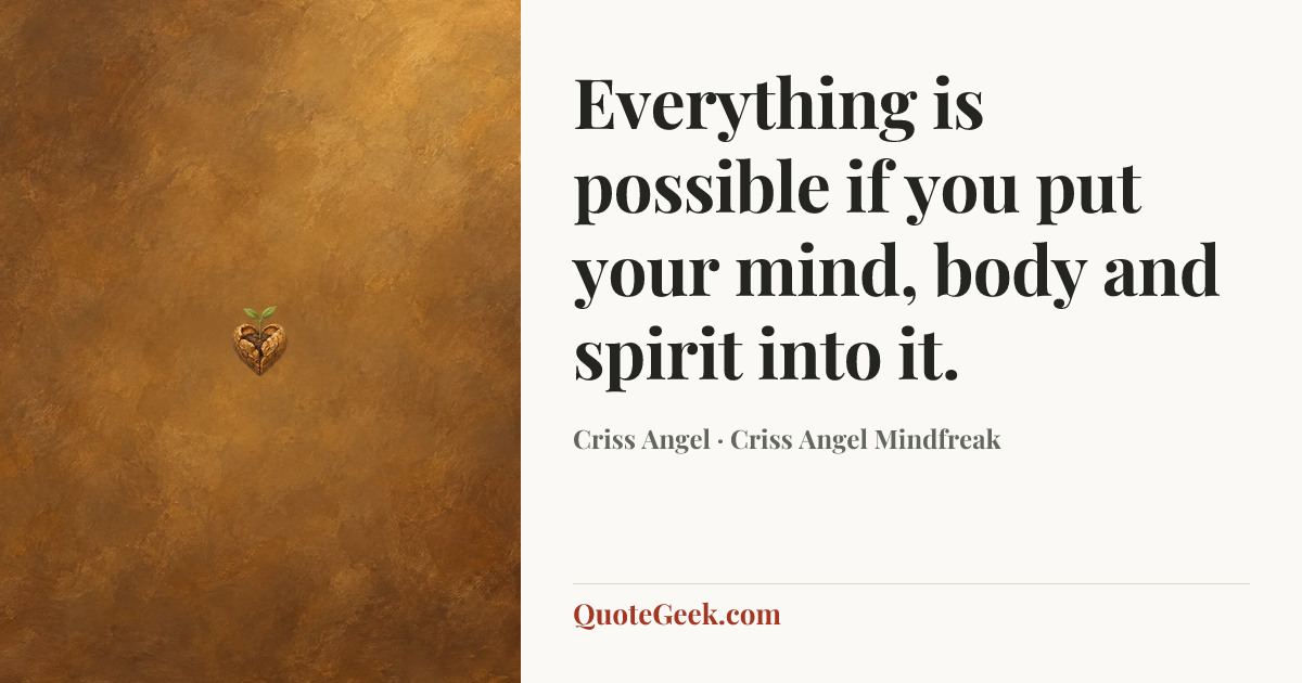 “Everything is possible if you put your mind, body and spirit into it.” — Criss Angel · Criss Angel Mindfreak. Illustrated QuoteGeek card.