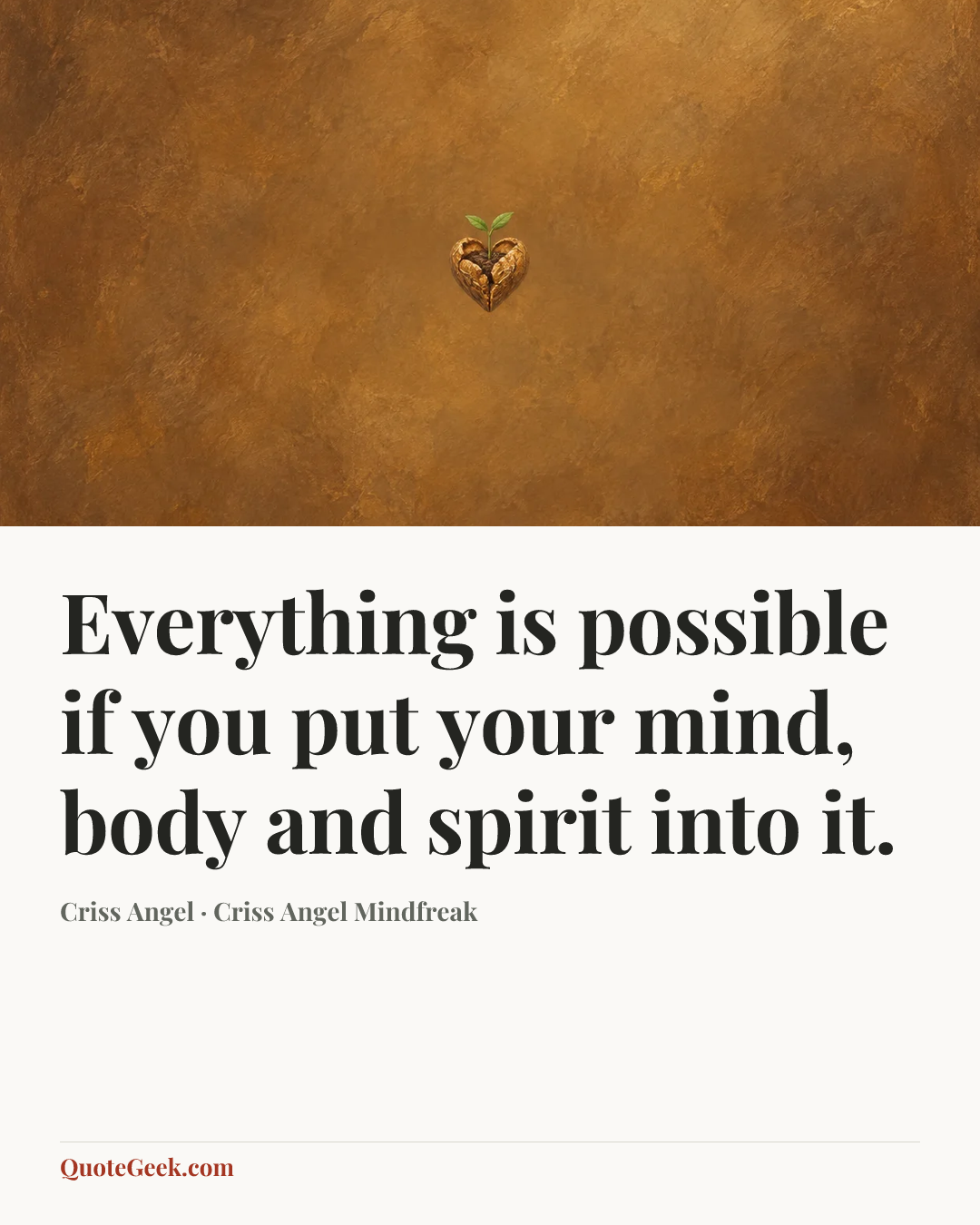 “Everything is possible if you put your mind, body and spirit into it.” — Criss Angel · Criss Angel Mindfreak. Illustrated QuoteGeek card.