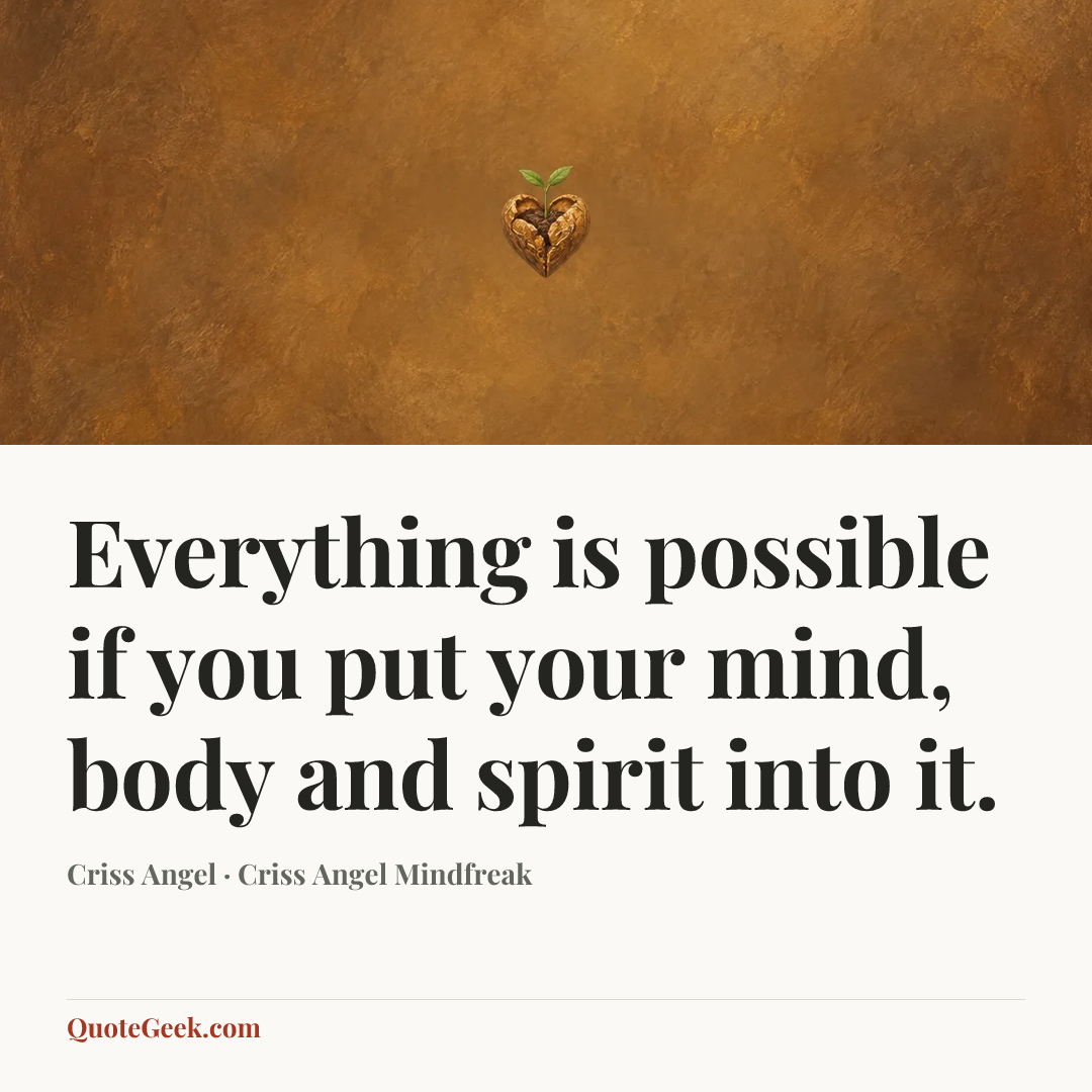 “Everything is possible if you put your mind, body and spirit into it.” — Criss Angel · Criss Angel Mindfreak. Illustrated QuoteGeek card.