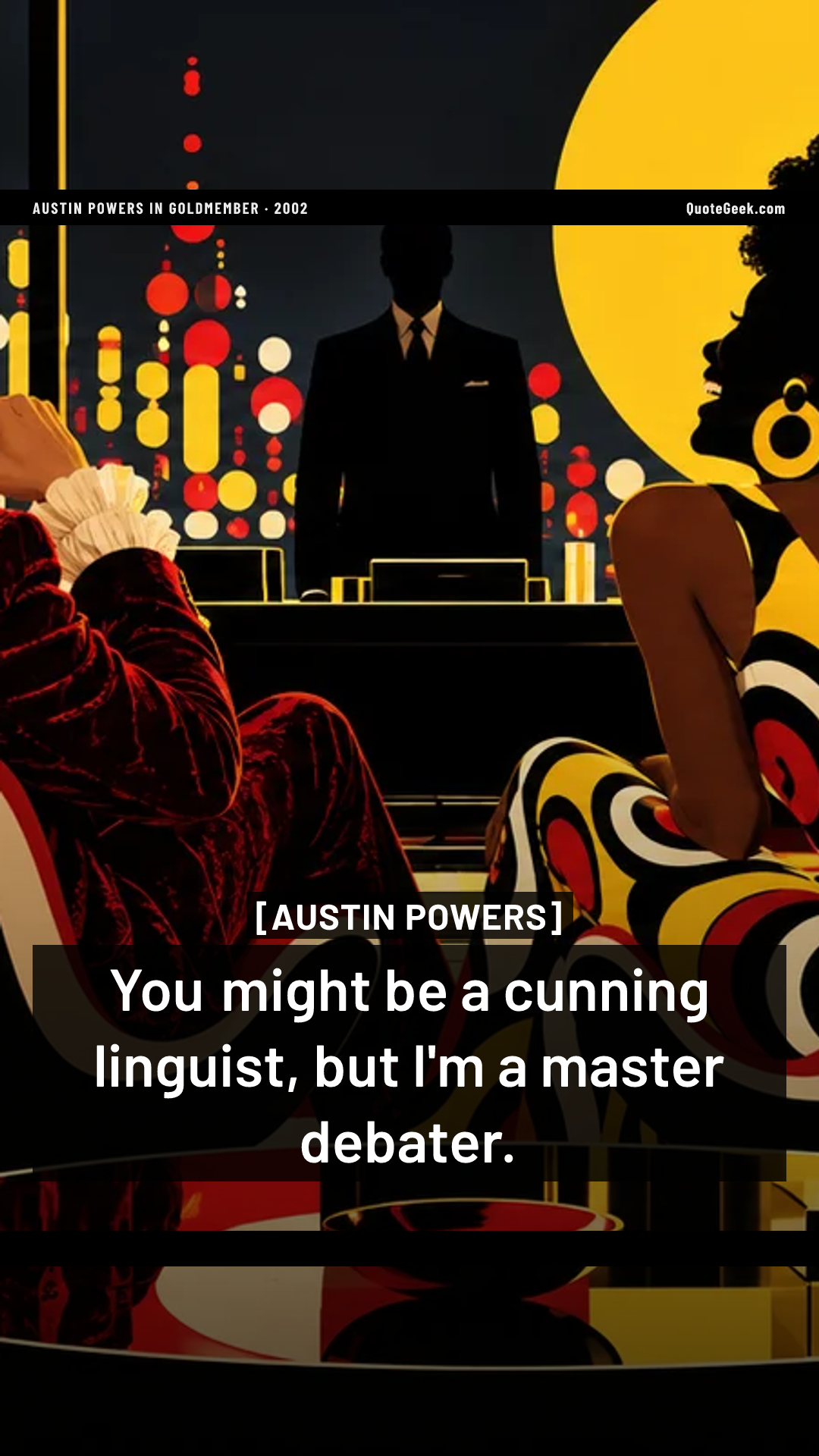 “You might be a cunning linguist, but I'm a master debater.” — Austin Powers · Austin Powers in Goldmember. Illustrated QuoteGeek card.