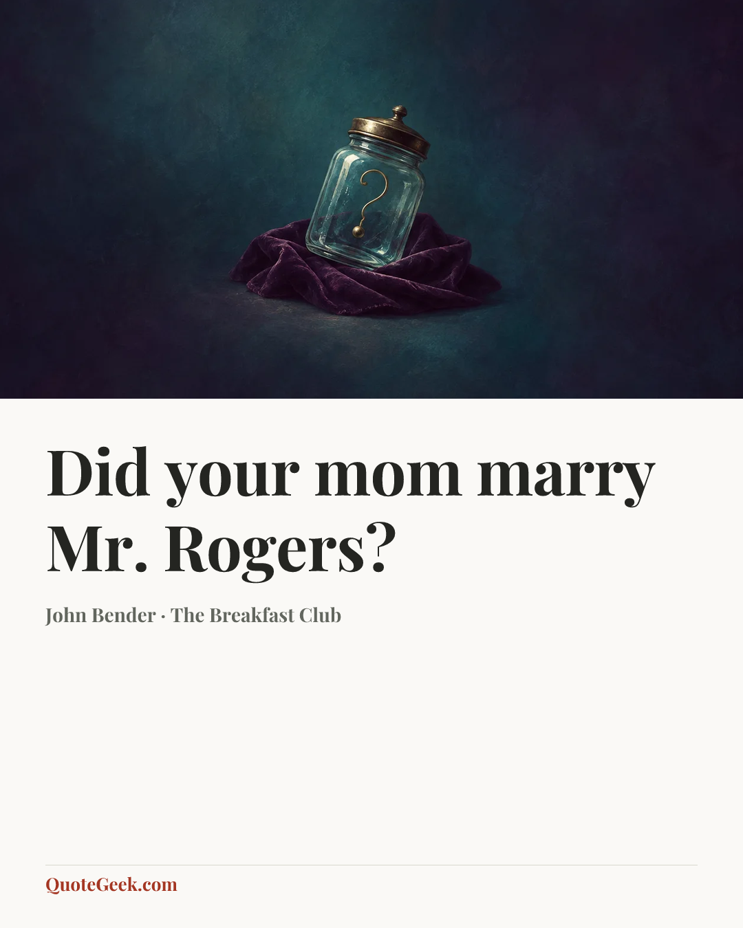 “Did your mom marry Mr. Rogers?” — John Bender · The Breakfast Club. Illustrated QuoteGeek card.