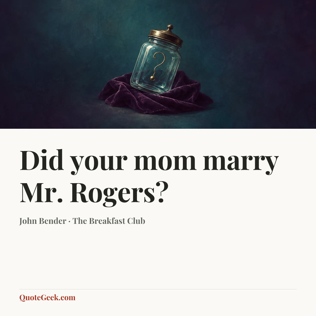 “Did your mom marry Mr. Rogers?” — John Bender · The Breakfast Club. Illustrated QuoteGeek card.