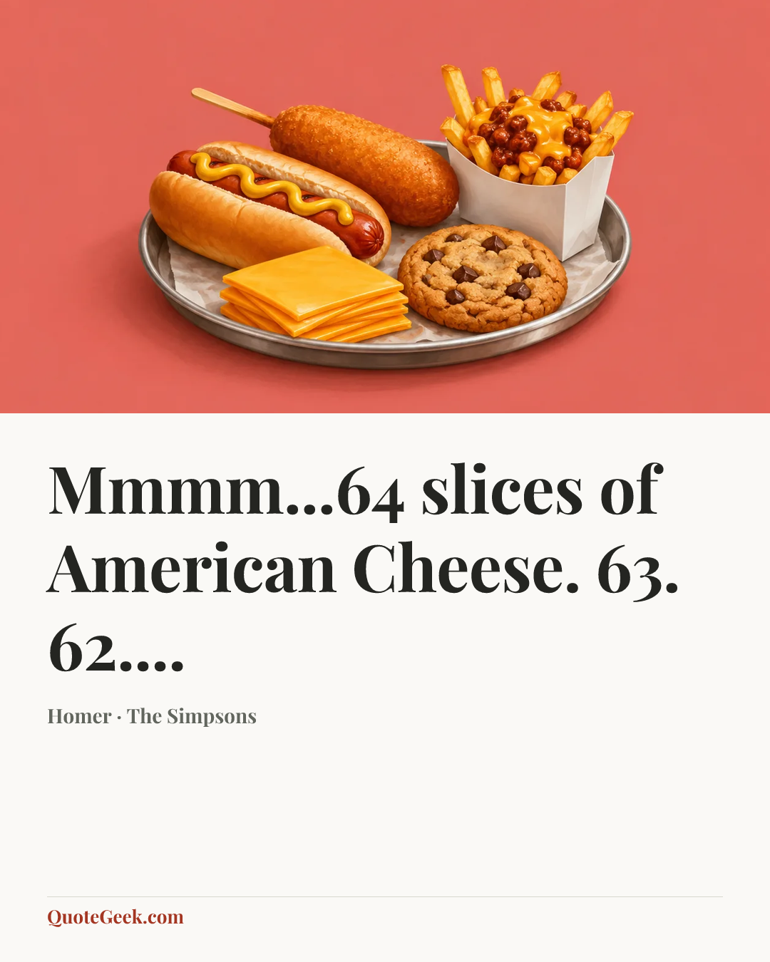 “Mmmm...64 slices of American Cheese. 63. 62....” — Homer · The Simpsons. Illustrated QuoteGeek card.