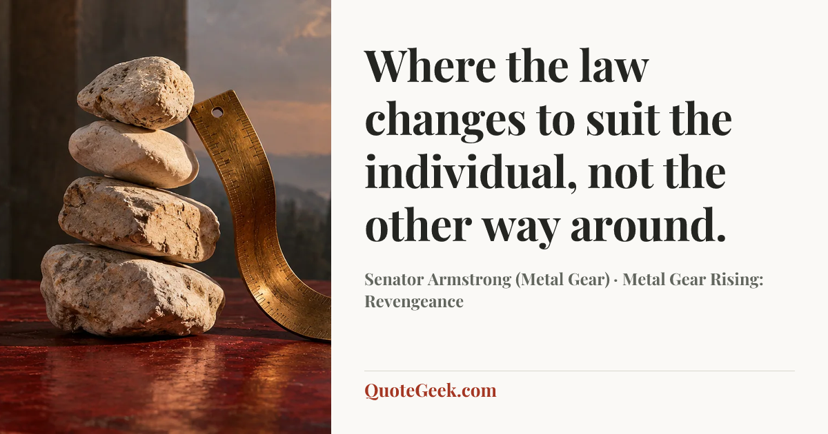 “Where the law changes to suit the individual, not the other way around.” — Senator Armstrong (Metal Gear) · Metal Gear Rising: Revengeance. Illustrated QuoteGeek card.