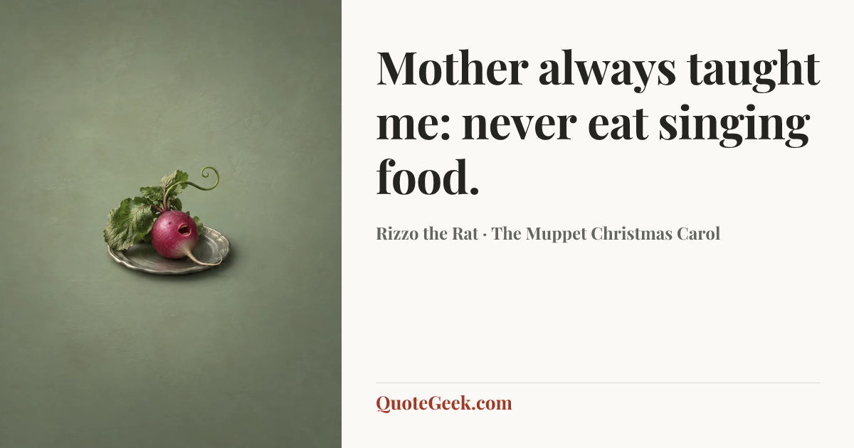“Mother always taught me: never eat singing food.” — Rizzo the Rat · The Muppet Christmas Carol. Illustrated QuoteGeek card.