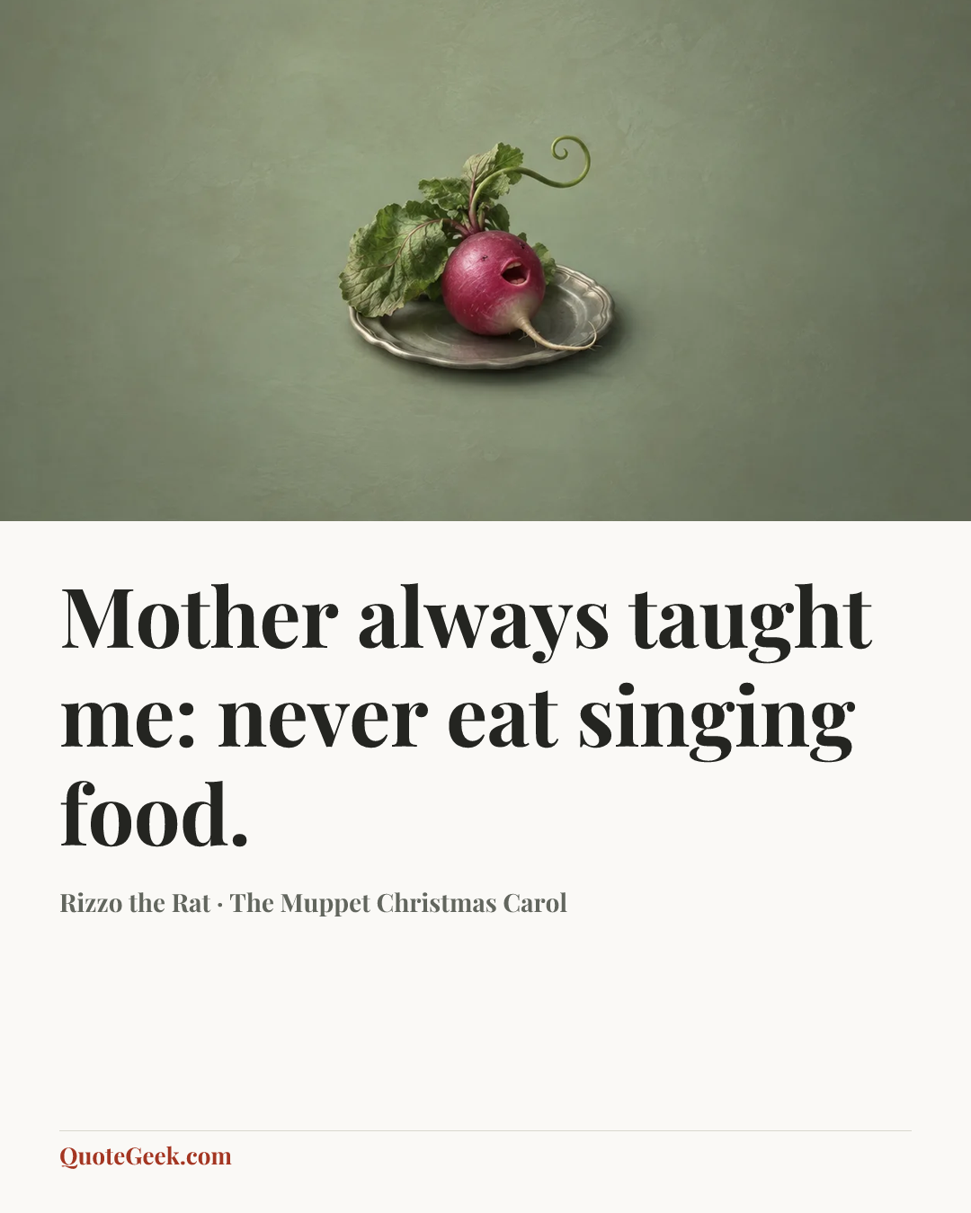 “Mother always taught me: never eat singing food.” — Rizzo the Rat · The Muppet Christmas Carol. Illustrated QuoteGeek card.