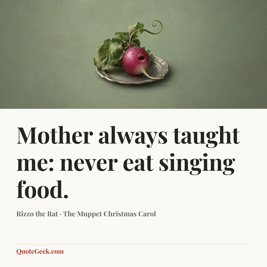“Mother always taught me: never eat singing food.” — Rizzo the Rat · The Muppet Christmas Carol. Illustrated QuoteGeek card.