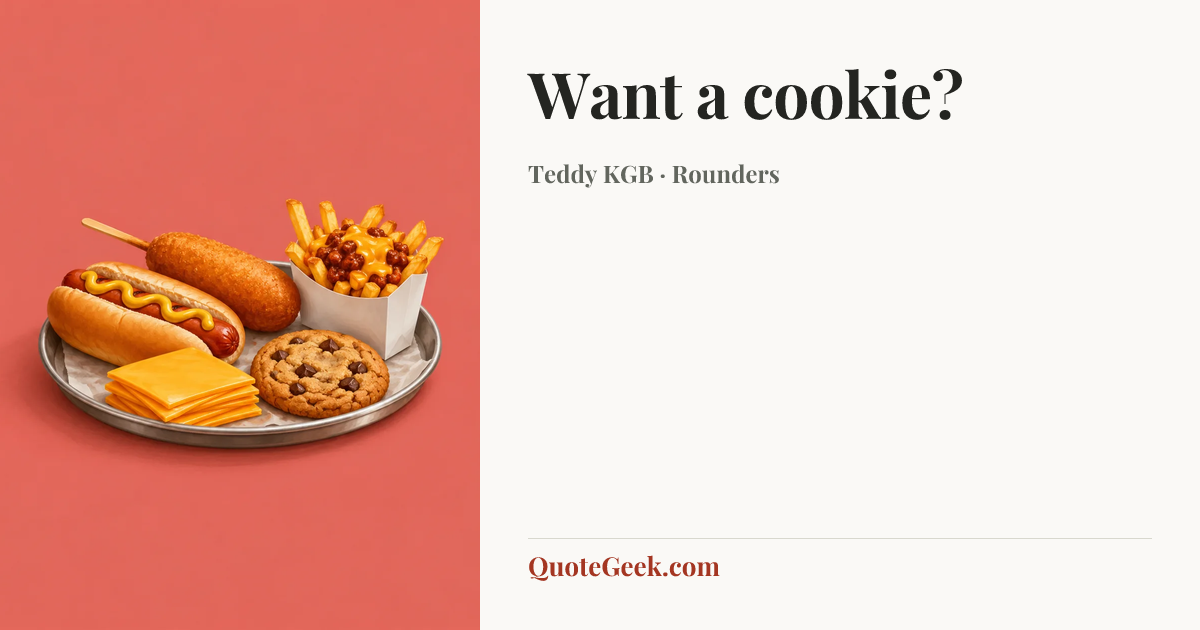 “Want a cookie?” — Teddy KGB · Rounders. Illustrated QuoteGeek card.