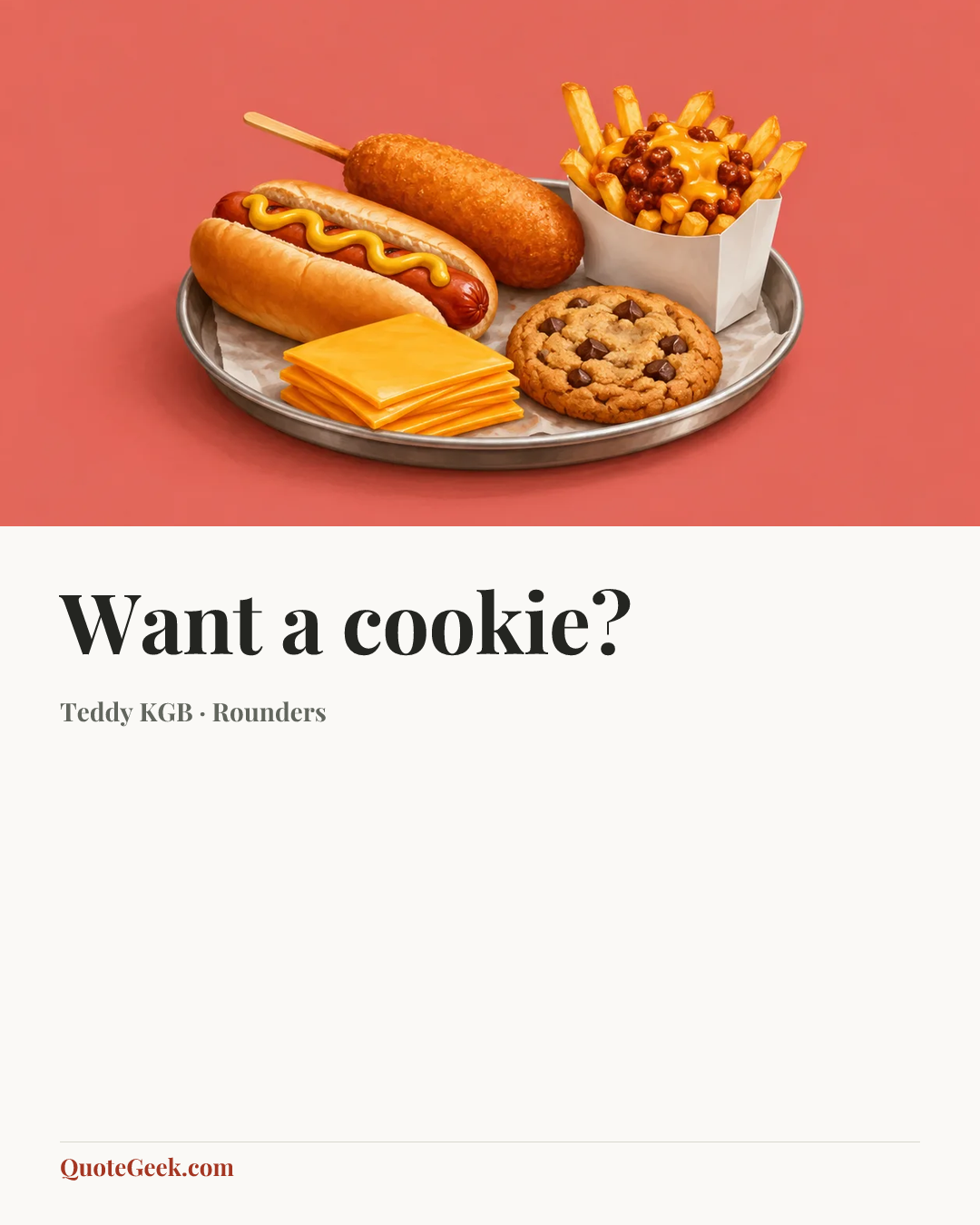 “Want a cookie?” — Teddy KGB · Rounders. Illustrated QuoteGeek card.