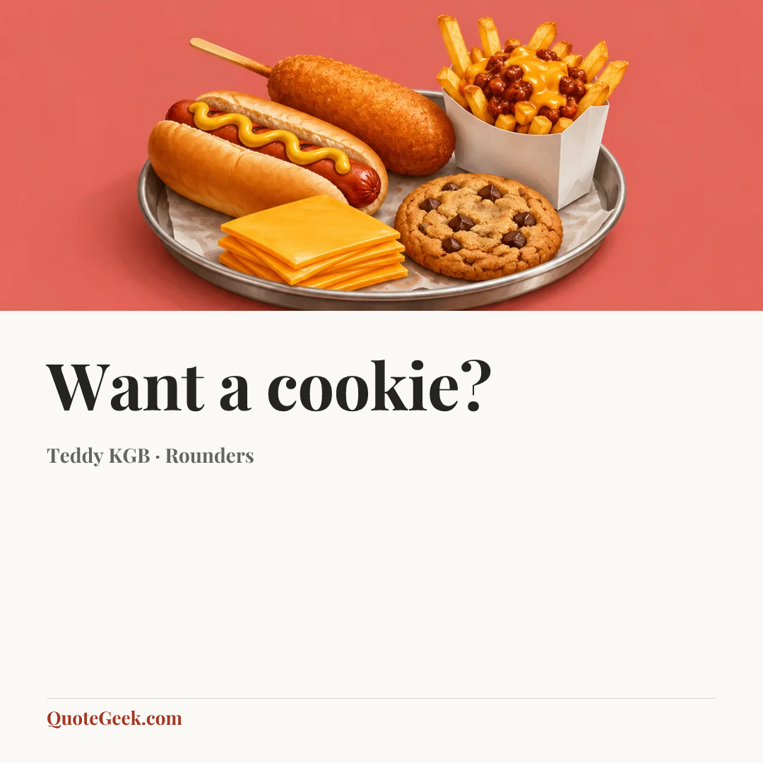 “Want a cookie?” — Teddy KGB · Rounders. Illustrated QuoteGeek card.
